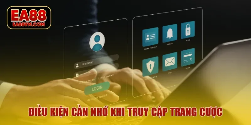 Điều kiện cần nhớ khi truy cập trang cược