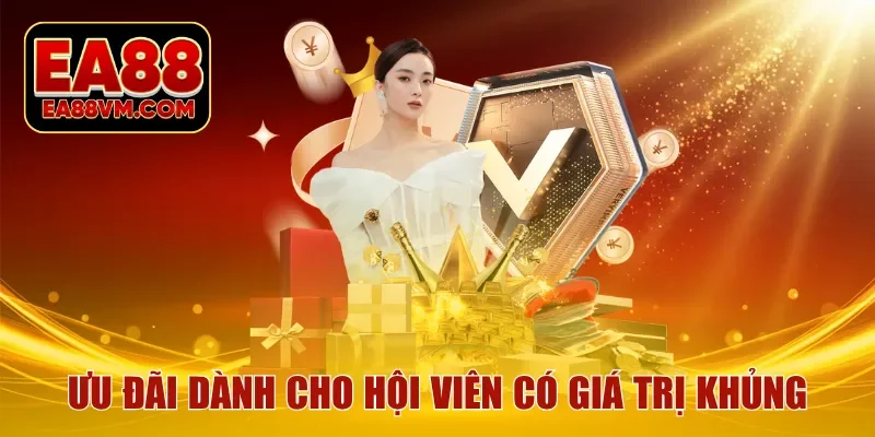 Ưu đãi dành cho hội viên có giá trị khủng